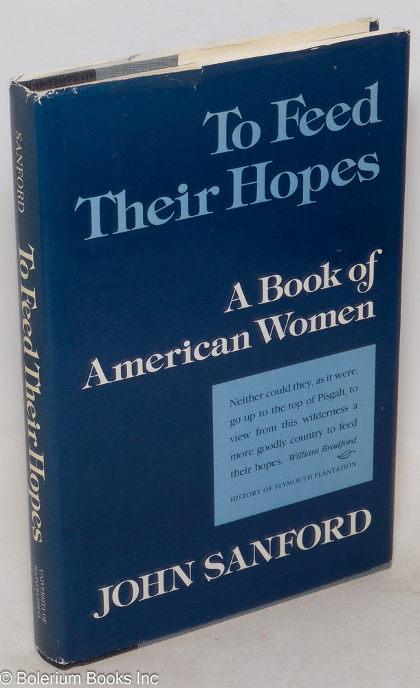 Cat.No: 102511 To feed their hopes: a book of American women. John Sanford, Annette K. Baxter.