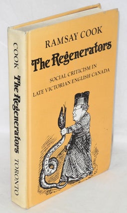 Cat.No: 102957 The regenerators: social criticism in late Victorian English Canada....