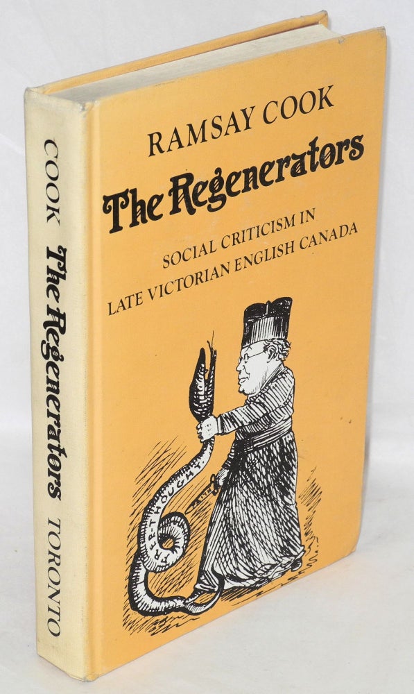 Cat.No: 102957 The regenerators: social criticism in late Victorian English Canada. Ramsay Cook.
