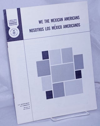 Cat.No: 10302 We the Mexican Americans/nosotros los México Americanos. Bureau of the...