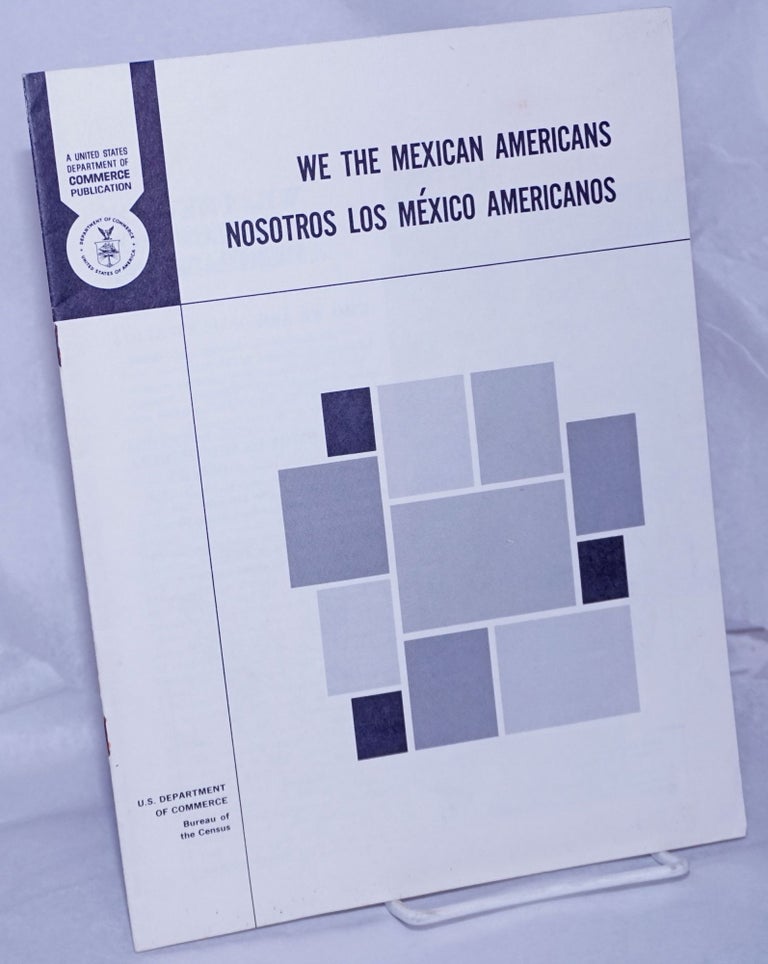 Cat.No: 10302 We the Mexican Americans/nosotros los México Americanos. Bureau of the Census United States Department of Commerce.