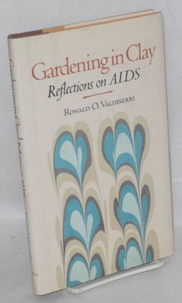 Cat.No: 103036 Gardening in Clay: reflections on AIDS. Ronald O. Valdiserri