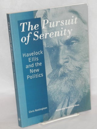 Cat.No: 103068 The pursuit of serenity; Havelock Ellis and the new politics. Chris...