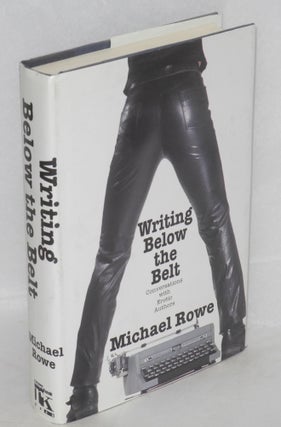 Cat.No: 103076 Writing Below the Belt; converstions with erotic authors. Michael Rowe,...