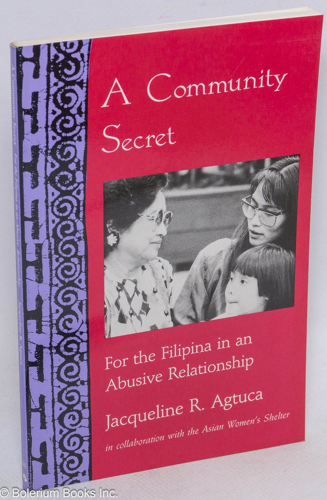 Cat.No: 103225 A community Secret: for the Filipina in an abusive relationship. Jacqueline R. in collaboration Agtuca, the Asian Women's Shelter.