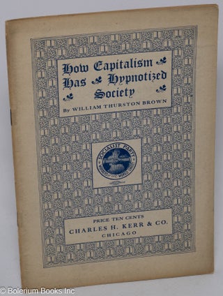 Cat.No: 10324 How capitalism has hypnotized society. William Thurston Brown