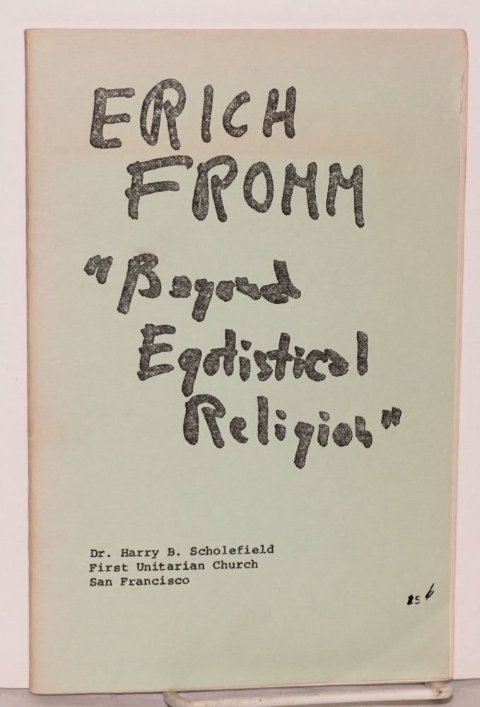 Cat.No: 103258 Contemporary Gurus: Erich Fromm; an expanded version of a sermon delivered by the Reverend Harry B. Scholefield Minister First Unitarian Church of San Francisco, October 15, 1972. Reverend Harry B. Scholefield.