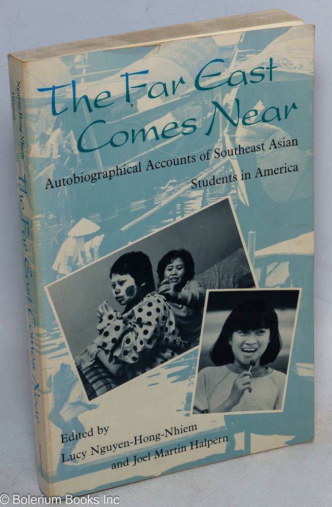 Cat.No: 103269 The far east comes near: autobiographical accounts of Southeast Asian students in America. Lucy Nguyen-Hong-Nhiem, Joel Martin Halpern.