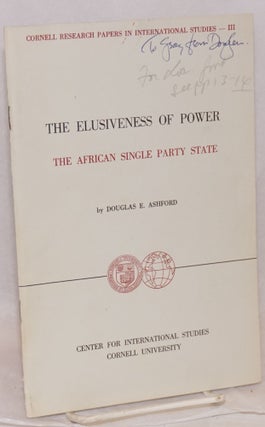 Cat.No: 103357 The Elusiveness of Power; the African single party state. Douglas E. Ashford