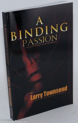 Cat.No: 103369 A Binding Passion: an anthology of SM stories. Larry Townsend