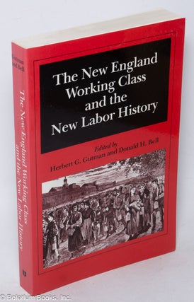 Cat.No: 103398 The New England working class and the new labor history. Papers presented...