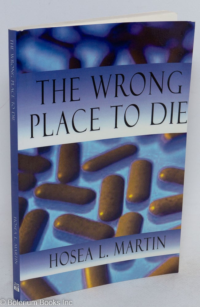 Cat.No: 103457 The wrong place to die; a mystery novel. Hosea L. Martin.