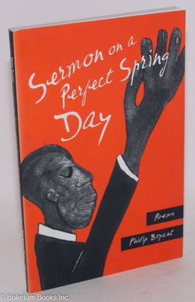 Cat.No: 103460 Sermon on a perfect spring day; poems. Philip Bryant