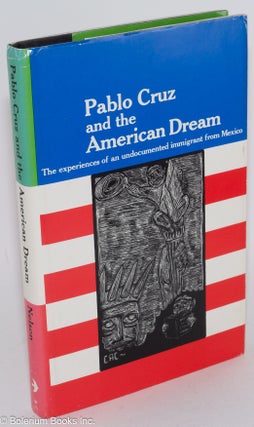 Cat.No: 10365 Pablo Cruz and the American Dream; the experiences of an undocumented...