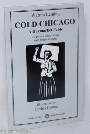 Cat.No: 103761 Cold Chicago: a Haymarket fable. A play in cabaret form with original...