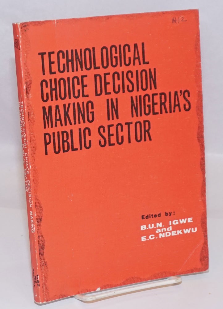 Cat.No: 103918 Technological choice decision-making in Nigeria's public sector. B. U. N. Igwe, E. C. Ndekwu.