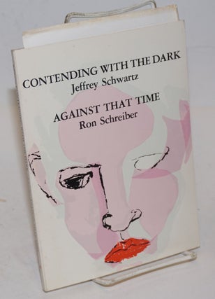 Cat.No: 104078 Contending with the dark [and] Against that time. Jeffrey Schwartz, Ron...
