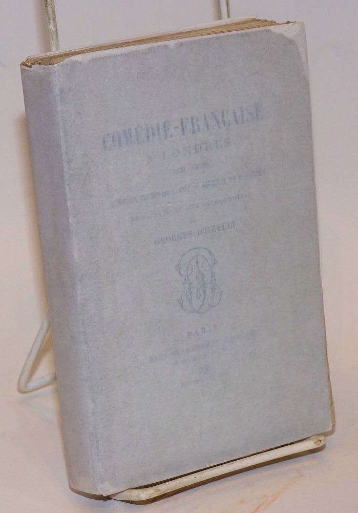 Cat.No: 104093 La Comédie-Française a Londres (1871-1879).; Journal inédit de E. Got; journal de F. Sarey. Publiées avec une introduction par Georges D'Heylli. Edmond Got, Francisque Sarcey, Georges d' Heylli.