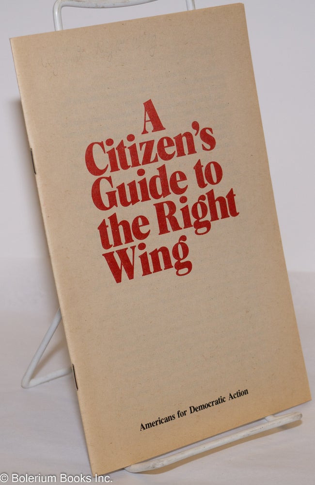 Cat.No: 104102 A citizen's guide to the right wing. Americans for Democratic Action