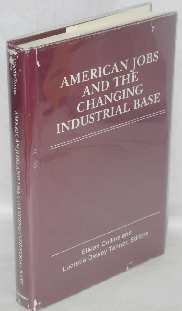 Cat.No: 10422 American jobs and the changing industrial base. Eileen L. Collins, Lucretia Dewey Tanner.