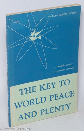 Cat.No: 104228 The key to world peace ... and plenty. Elsa Peters Morse, Holland Roberts