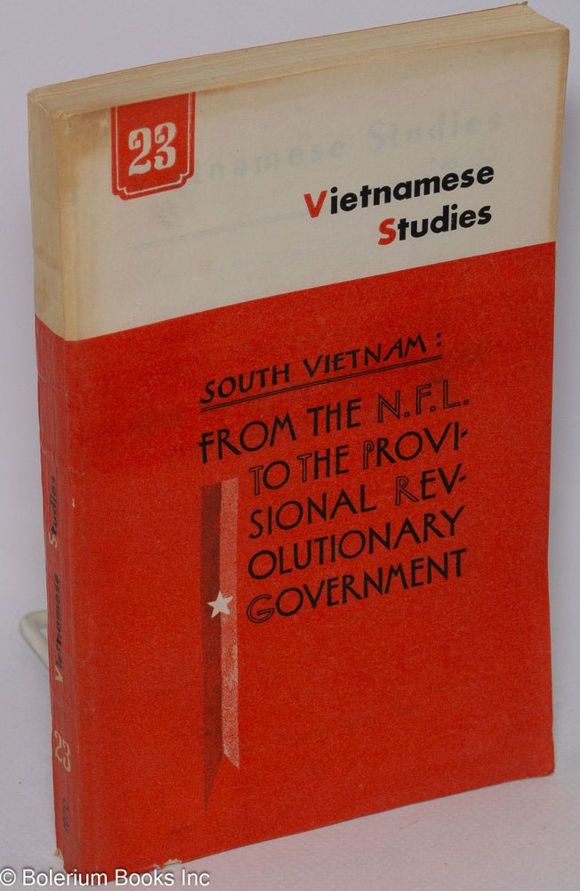 Cat.No: 104314 Vietnamese studies: no. 23: South Vietnam: from the N.F.L. to the provisional revolutionary government. Nguyen Khac Vien.