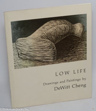 Cat.No: 10437 Low life; drawings and paintings by DeWitt Cheng. DeWitt Cheng