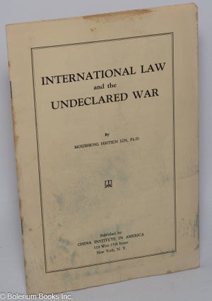 Cat.No: 104430 International law and the undeclared war. Mousheng Hsitien Lin, Ph. D
