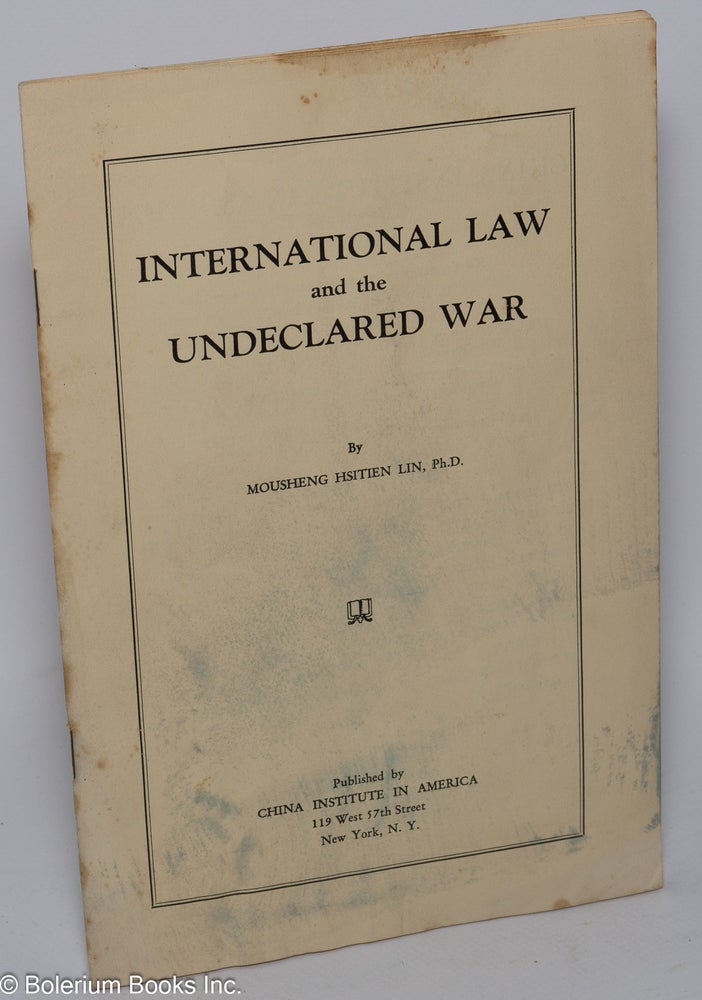 Cat.No: 104430 International law and the undeclared war. Mousheng Hsitien Lin, Ph. D.