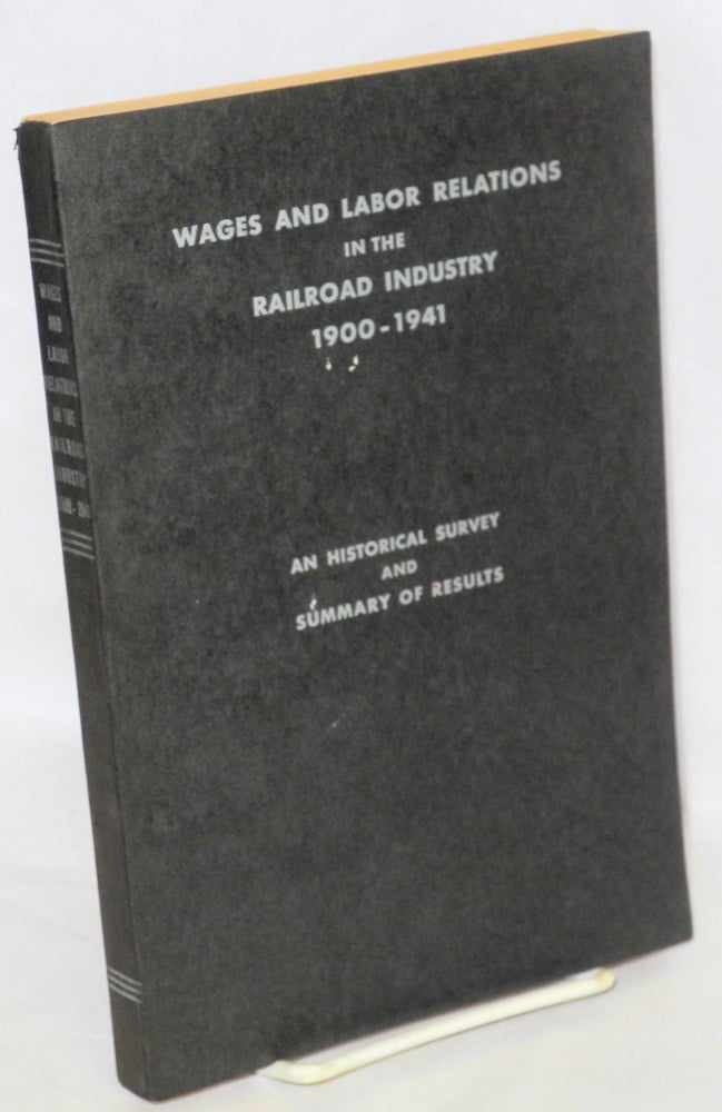 Cat.No: 104446 Wages and labor relations in the railroad industry, 1900-1941; an historical survey and summary of results. Harry E. Jones, comp.