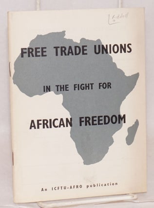 Cat.No: 104499 Free trade unions in the fight for African freedom; with a preface by H....
