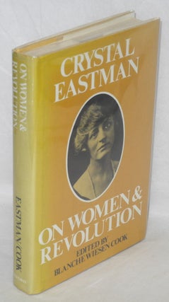 Cat.No: 10456 Crystal Eastman on women and revolution. Crystal Eastman, Blanche Wiesen Cook