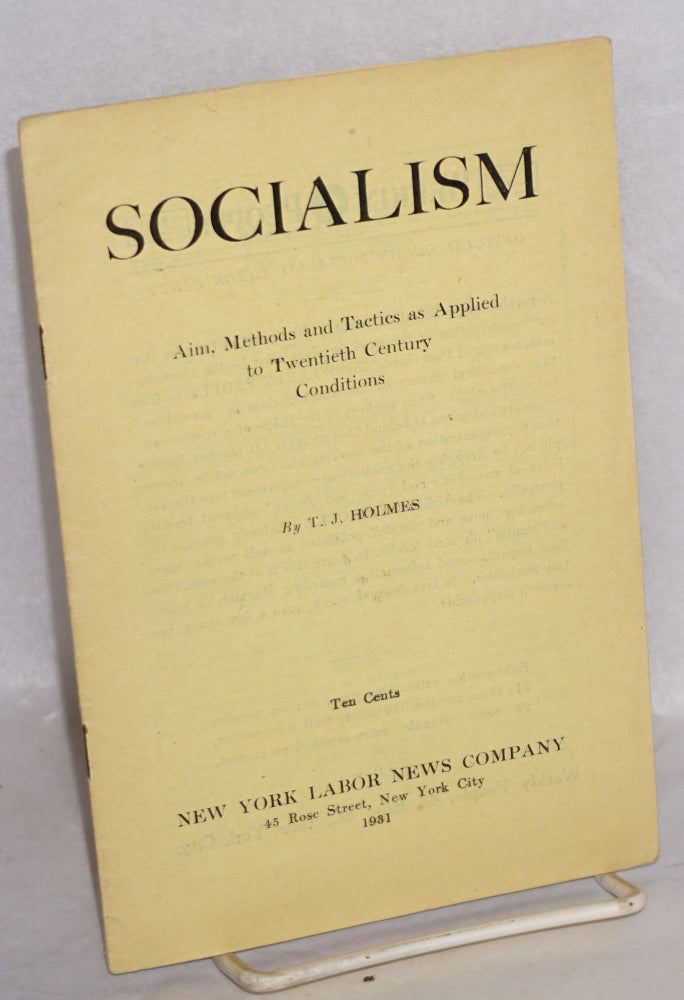 Cat.No: 104574 Socialism: aims, methods and tactics as applied to twentieth century conditions. T. J. Holmes.