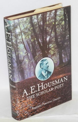 Cat.No: 104619 A. E. Housman: the scholar-poet. A. E. Housman, Richard Perceval Graves
