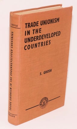Cat.No: 104743 Trade unionism in the undeveloped countries. Subratesh Ghosh