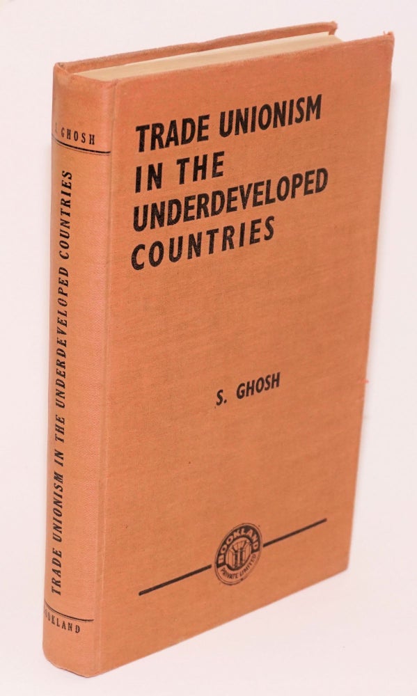 Cat.No: 104743 Trade unionism in the undeveloped countries. Subratesh Ghosh.