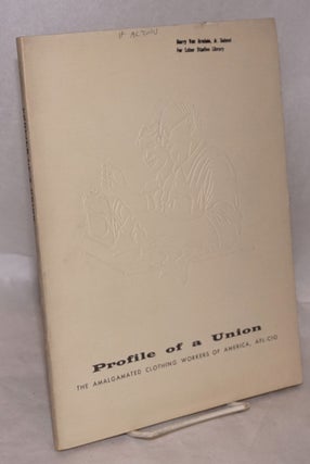 Cat.No: 104785 Profile of a union; the Amalgamated Clothing Workers of America, AFL-CIO....