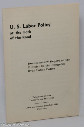 Cat.No: 104790 U.S. labor policy at the fork of the road. Documentary report on the...