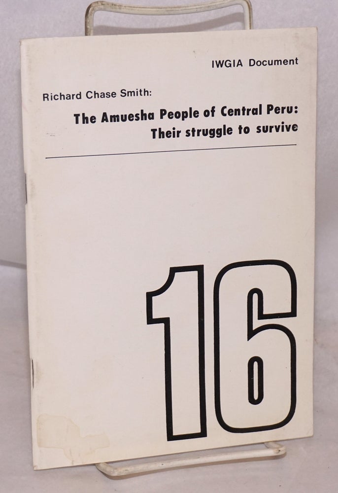 Cat.No: 104820 The Amuesha People of Central Peru: their struggle to survive. Richard Chase Smith.
