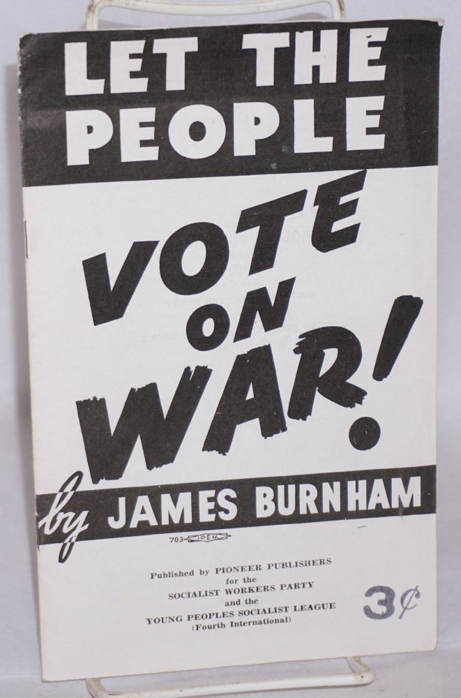 Cat.No: 104885 Let the people vote on war! James Burnham.