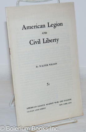 Cat.No: 104927 American legion and [vs.] civil liberty. Walter Wilson