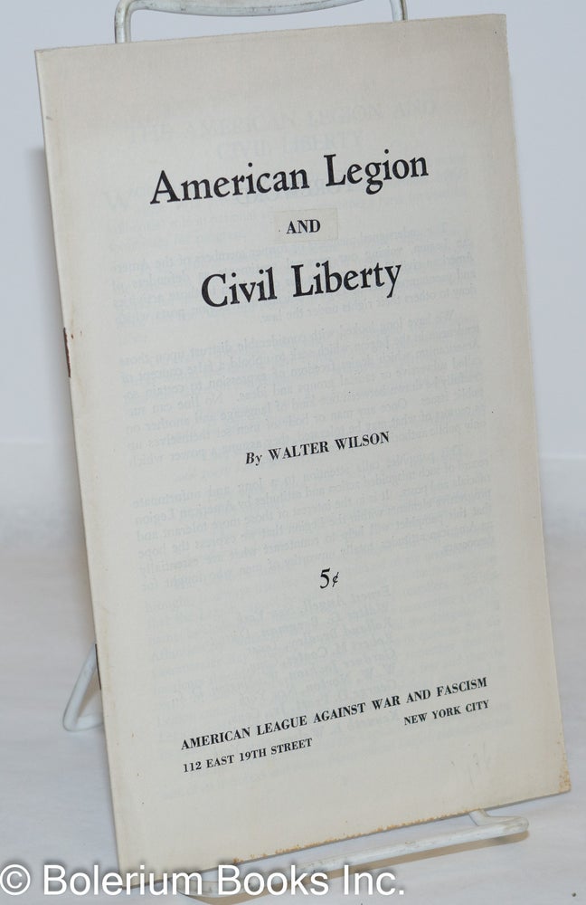 Cat.No: 104927 American legion and [vs.] civil liberty. Walter Wilson.