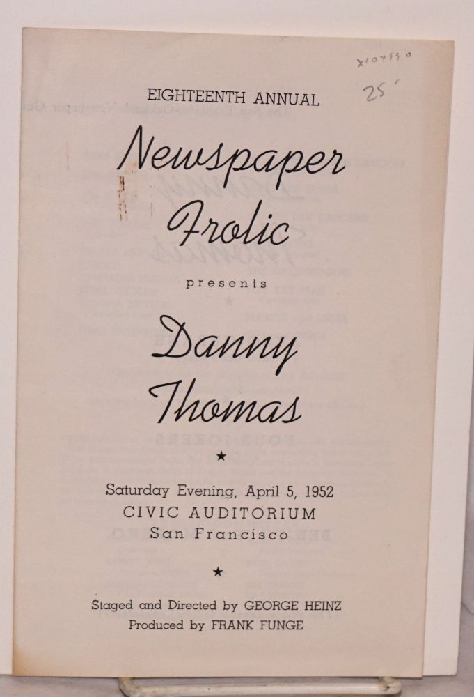 Cat.No: 104990 Eighteenth Annual Newspaper Frolic presents Danny Thomas; Saturday evening, April 5, 1952, Civic Auditorium, San Francisco, staged and directed by George Heinz, produced by Frank Funge [playbill/program]. The San Francisco-Oakland Newspaper Guild.