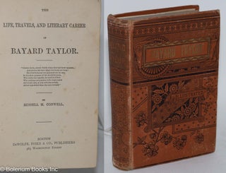 Cat.No: 105035 The life, travels, and literary career of Bayard Taylor. Russell H. Conwell