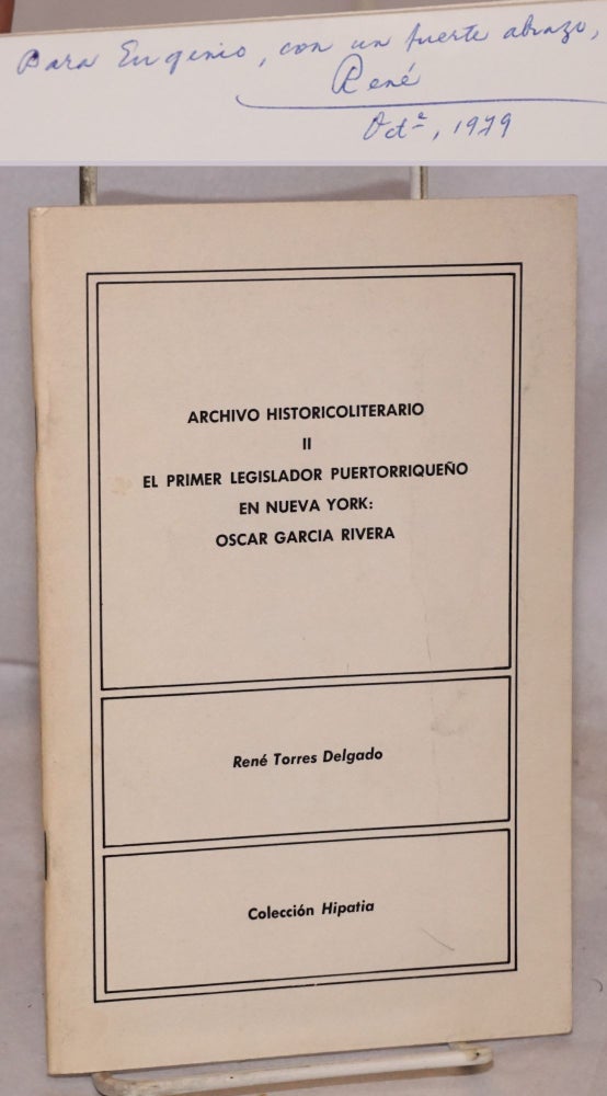 Cat.No: 105079 El primer legislador puertorriqueño en Nueva York: Oscar García Rivera. René Torres Delgado, epílogo por el Prof. Francisco Lluch Mora, introducción por el Hon. Don Luis A. Ferré.