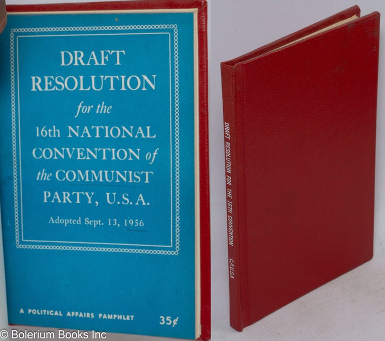 Cat.No: 105110 Draft resolution for the 16th National Convention of the Communist Party, U.S.A., adopted Sept. 13, 1956. USA Communist Party.