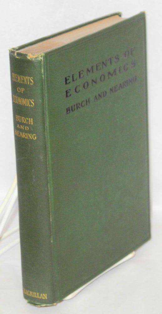 Cat.No: 105135 Elements of economics: with special reference to American conditions. For the use of High Schools. Henry Reed Burch, Scott Nearing.