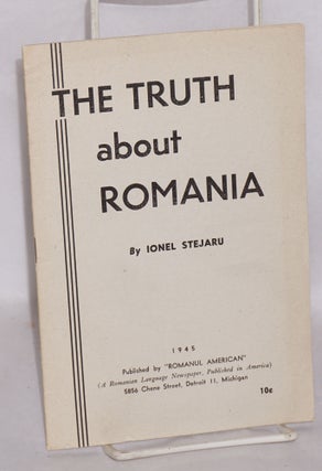Cat.No: 105344 The truth about Romania. Ionel Stejaru