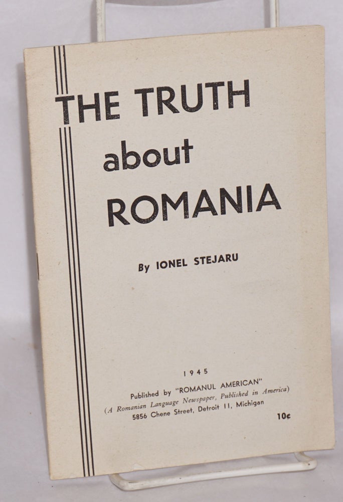 Cat.No: 105344 The truth about Romania. Ionel Stejaru.
