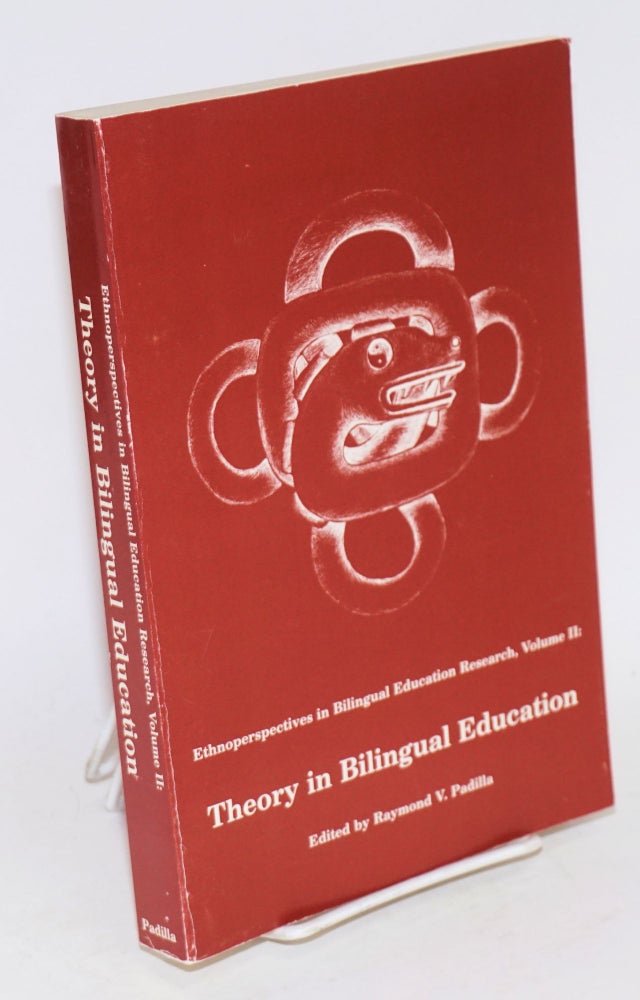 Cat.No: 105376 Ethnoperspectives in Bilingual Education Research, Volume II: Theory in bilingual education. Raymond V. Padilla, ed.